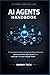 AI AGENTS HANDBOOK: A Comprehensive Guide to Designing, Building, and Deploying Autonomous Multi-Agent Systems with LangGraph and Large Language Models