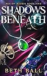 Shadows Beneath: ...