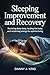 Sleeping Improvement and Recovery: Restoring Deep Sleep, Healing the Body, and Reclaiming Energy for Optimal Living
