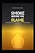 SMOKE BEFORE THE FLAME: How the Enemy Uses Deception to Keep You from the Fire of God's Truth