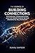 The Science of Building Connections: A Complete Guide to Human Relationships, Social Neuroscience, and the Art of Belonging