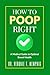 How to Poop Right: A Medical Guide to Optimal Bowel Health