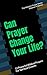 Can Prayer Change Your Life?: 12 Powerful Biblical Prayers For Spiritual Growth (The Wisdom Prayer Series)