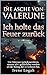 Ich holte das Feuer zurück: Um Valerune zurückzuerobern, musste ich gefährlicher werden als der König, der es verloren hat. (DIE ASCHE VON VALERUNE 4) (German Edition)