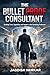 The Bullet Proof Consultant: Building Trust, Capability and Impact in the Consulting Profession