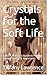 Crystals for the Soft Life: A Black Woman's Guide to Healing Stones, Energy & Alignment
