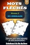MOTS FLÉCHÉS NIVEAU 2 - VOL 3: 55 Grilles pour Faire Travailler l’Esprit en Douceur, Livre en Gros Caractères avec Solutions pour Adultes & Seniors (French Edition)