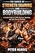 The Basics of Strength Training and Bodybuilding: A Useful Guide to Cardio, Exercise, Nutrition, and Safe Exercise Methods