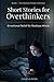 Short Stories for Overthinkers: Emotional Short Relief Stories About Anxiety, Overthinking, and the Restless Mind (The Restless Minds Series)