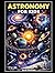 Astronomy for Kids (Kids History Books)