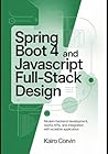Spring Boot 4 and JavaScript Full-Stack Design: Modern Backend Development, RESTful APIs, and Integration with Scalable Application (Modern Spring Development Series)