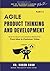 Agile Product Thinking And Development (PART 2): How to Build Successful Products: From Idea to Customer Value