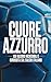 Cuore Azzurro: 100 Record Incredibili e Curiosità sul Calcio Italiano (MONDO FLASH: L'Enciclopedia dei Fatti Incredibili) (Italian Edition)