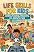 Life Skills for Kids: Cooking, Cleaning, Organizing, and Asking for Help