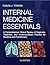 Internal Medicine Essentials : A Comprehensive Clinical Review of Diagnosis, Treatment, and Evidence-Based Practice for Students and Practitioners