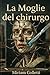 La Moglie del chirurgo (Italian Edition)