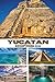 YUCATAN REISEFÜHRER 2026: Maya-Geheimnisse, historische Städte, sprudelndes Wasser und üppige Tierwelt auf der mexikanischen Halbinsel (German Edition)