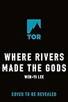 Where Rivers Made the Gods by Wen-yi Lee