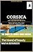 The Complete Tourist Guide CORSICA: The Island of beauty