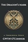 The Dragon's Mark: A Strong Heroine. A Forbidden Bond. A Power That Won’t Be Controlled.