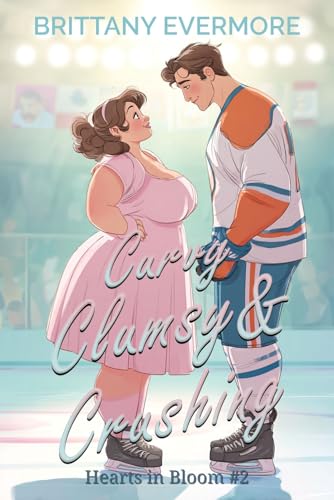 Curvy, Clumsy and Crushing: Hearts in Bloom #2 (Kindle Edition)