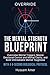 Override: The Mental Strength Blueprint: Overcome Mental Triggers, Master Emotional Control and Mental Clarity, and Build Unbreakable Mental Toughness with a 4-Second Biological Protocol