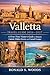 Valletta Travel Guide 2026–2027: A First-Time Visitor’s Guide to Historic Capital, Hidden Streets, and Coastal Escapes
