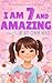 I Am 7 and Amazing When I Try: 20 Inspirational Stories for Girls Age 7 about Friendship, Courage, and Believing in Yourself (Motivational Books for Children)