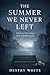 The Summer We Never Left: A Novel of Friendship, Guilt, and Redemption (A Summer Series Novel Book 1)