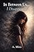In Between Us… I Disappeared: A story of love, silence, and finding yourself again
