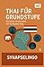 Thai für Grundstufe: Wichtige Grammatik mit SynapseLingo (Thai lernen) (German Edition)