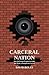 Carceral Nation: How the Prison Escaped Its Walls and Made a Panopticonic Society (Institutional Autopsy)