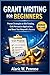 Grant Writing For Beginners: Proven Strategies to Win Funding, Craft Persuasive Applications, and Boost Your Nonprofit’s Success