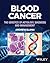 Blood Cancer: The genetics of aetiology, diagnosis and management