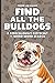 Find All The Bulldogs: A Ridiculously Difficult 1-Word Word Search | Hard Puzzles For Adults | Dog Lover Gift (1-Word Searches)