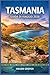 TASMANIA GUIDA DI VIAGGIO 2026: From Cradle Mountain to Remote Coastlines, Build an Immersive Nature-Focused Journey with Hiking Routes, Wildlife Spotting Tips, and Seasonal Planning