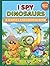 I Spy Dinosaurs: Search, Find and Color Activity Book for Kids Ages 4-8 — Endless Fun Without Screens, Without Tantrums, Without the Struggle!