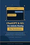 ChatGPT & KI für Senioren: Der einfache Einstieg ohne Vorkenntnisse – Schritt für Schritt erklärt mit vielen Beispielen aus dem Alltag (German Edition)
