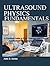 ULTRASOUND PHYSICS FUNDAMENTALS: A Practical Guide to Core Concepts and Clinical Applications for Sonography Students
