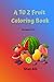 A TO Z Fruit Coloring Book