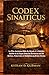 Codex Sinaiticus: La Plus Ancienne Bible du Monde et L'histoire Inédite de la Façon Dont les Écritures ont été Écrites, Préservées et Modifiées au fil des Siècles (French Edition)