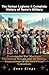 The Roman Legions: A Complete History of Rome's Military: Unstoppable War Machines, Decimation Rituals, and the Strange Superstitions of the Iron-Fisted Centurions