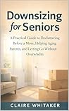Downsizing for Seniors: A Practical Guide to Decluttering Before a Move, Helping Aging Parents, and Letting Go Without Overwhelm