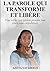 La parole qui transforme et libère: Pour celles qui veulent prendre leur place sans culpabiliser (French Edition)