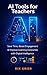 AI Tools for Teachers: Save Time, Boost Engagement & Improve learning Outcomes with Digital Intelligence