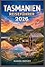 TASMANIEN REISEFÜHRER 2026: Von Cradle Mountain bis zu abgelegenen Küsten: Gestalten Sie eine intensive Naturreise mit Wanderrouten, Tipps zur Tierbeobachtung und saisonaler Planung. (German Edition)