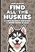 Find All The Huskies: A Ridiculously Difficult 1-Word Word Search | Hard Puzzles For Adults | Dog Lover Gift (1-Word Searches)