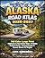 Alaska Road Atlas 2026-2027: Full-Color Large Print Highway & Recreation Maps, RV Routes, National Parks, Campgrounds & Scenic Drives for Every Region (The Explorer's Complete Atlas Series)