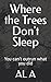 Where the Trees Don't Sleep: You can’t outrun what you did