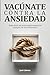 Vacúnate contra la ansiedad: Siete dosis de inmunidad mental en tiempos de incertidumbre (Spanish Edition)